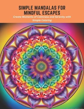 portada Simple Mandalas for Mindful Escapes: Create Moments of Calmness and Serenity with Simple Coloring (en Inglés)