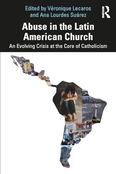 portada Abuse in the Latin American Church: An Evolving Crisis at the Core of Catholicism (en Inglés)