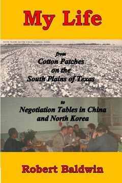 portada My Life: from Cotton Patches on the South Plains of Texas to Negotiation Tables in China and North Korea (in English)