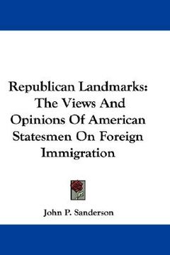 portada republican landmarks: the views and opinions of american statesmen on foreign immigration