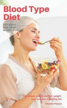 portada Blood Type Diet: Eat Right for Your Blood Type, the Simple Way to Eat for Weight Loss and Live a Healthy Life (in English)