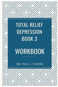 portada Dr. Paul's TOTAL Relief, Depression, Workbook, Book 3: 10 Days To A New Life
