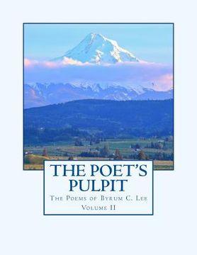 portada The Poet's Pulpit: The Poems of Byrum C. Lee Volume II (en Inglés)