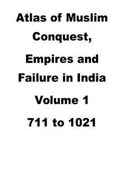 portada Atlas of Muslim Conquest, Empires and Failure in India (en Inglés)