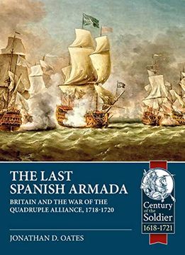 portada The Last Spanish Armada: Britain and the war of the Quadruple Alliance, 1718-1720 (Century of the Soldier) (in English)