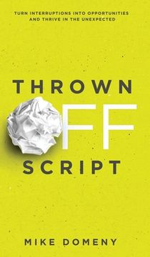 portada Thrown Off Script: Turn Interruptions Into Opportunities and Thrive in the Unexpected (en Inglés)
