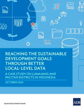portada Reaching the Sustainable Development Goals Through Better Local-Level Data: A Case Study of Lumajang and Pacitan Districts in Indonesia (en Inglés)