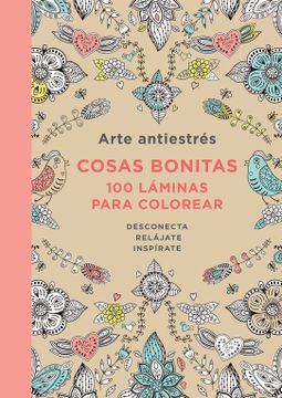 portada Arte Antiestres: Cosas Bonitas. 100 Laminas Para Colorear