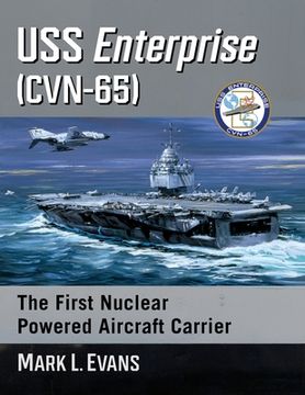 portada Uss Enterprise (Cvn-65): The First Nuclear Powered Aircraft Carrier (en Inglés)