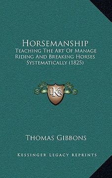 portada horsemanship: teaching the art of manage riding and breaking horses systematically (1825) (en Inglés)
