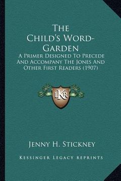 portada the child's word-garden: a primer designed to precede and accompany the jones and other first readers (1907) (in English)