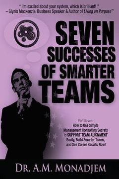 portada Seven Successes of Smarter Teams, Part 7: How to Use Simple Management Consulting Secrets to Support Team Alignment Easily, Build Smarter Teams, and S (en Inglés)