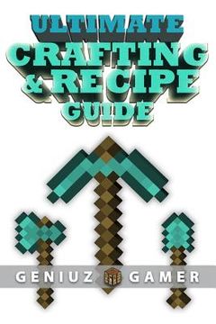 portada Ultimate Crafting & Recipe Guide: Learn How to Craft & Build Amazing Things !!!! (Black and White) (en Inglés)