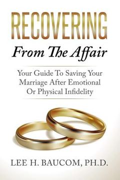 portada Recovering From the Affair: Your Guide to Saving Your Marriage After Emotional or Physical Infidelity (en Inglés)