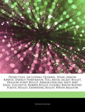 portada articles on projectiles, including: quarrel, spear, arrow, kinetic energy penetrator, full metal jacket bullet, hollow-point bullet, armor-piercing sh