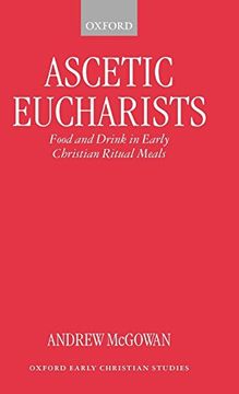 portada Ascetic Eucharists: Food and Drink in Early Christian Ritual Meals (Oxford Early Christian Studies) (en Inglés)