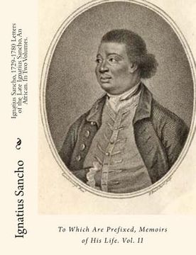portada Ignatius Sancho, 1729-1780 Letters of the Late Ignatius Sancho, An African. In Two Volumes.: To Which Are Prefixed, Memoirs of His Life. Vol. II