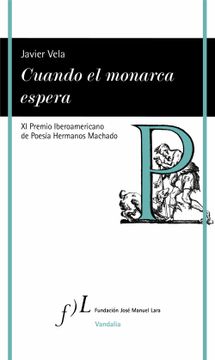 portada Cuando el Monarca Espera: Xi Premio Iberoamericano de Poesía Hermanos Machado (Vandalia) (in Spanish)