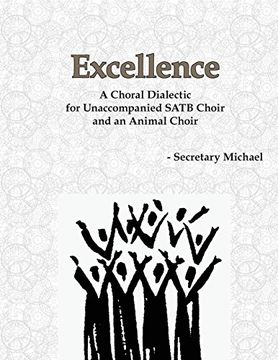 portada Excellence: A Choral Dialectic for Unaccompanied Satb Choir and an Animal Choir (in English)