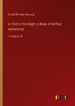 portada A Thief in the Night; A Book of Raffles' Adventures: in large print (en Inglés)