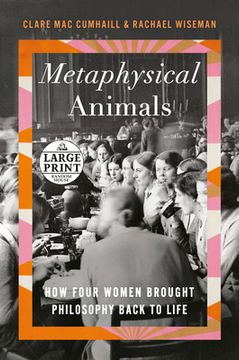 portada Metaphysical Animals: How Four Women Brought Philosophy Back to Life (Random House Large Print) (en Inglés)