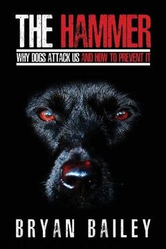 portada The Hammer: Why Dogs Attack Us and How to Prevent It (en Inglés)