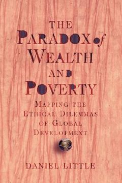 portada the paradox of wealth and poverty: mapping the ethical dilemmas of global development (en Inglés)