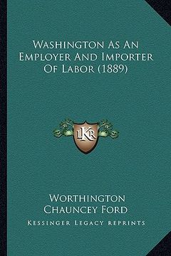 portada washington as an employer and importer of labor (1889)