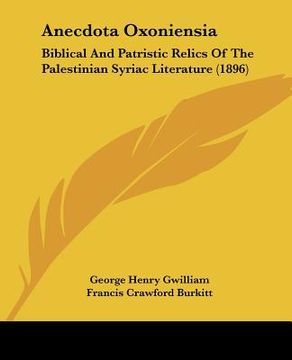 portada anecdota oxoniensia: biblical and patristic relics of the palestinian syriac literature (1896) (en Inglés)