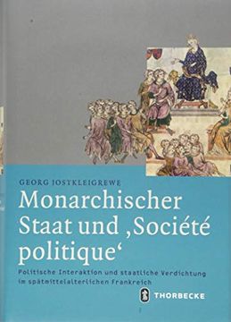 portada Monarchischer Staat und `Société Politique` Politische Interaktion und Staatliche Verdichtung im Spätmittelalterlichen Frankreich (en Alemán)