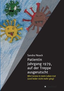 portada Patientin Jahrgang 1979, auf der Treppe ausgerutscht: Wie Corona in mein Leben trat (und leider nicht mehr ging) (en Alemán)