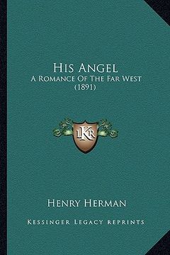 portada his angel: a romance of the far west (1891) (en Inglés)