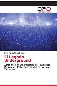 portada El Legado Underground: Aproximación Etnohistórica al Movimiento Musical del Metal en la Ciudad de Mérida – Venezuela