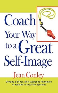 portada coach your way to a great self-image: develop a better, more authentic perception of yourself in just five sessions (en Inglés)