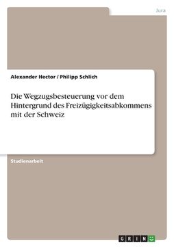 portada Die Wegzugsbesteuerung vor dem Hintergrund des Freizügigkeitsabkommens mit der Schweiz (in German)