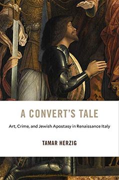 portada A Convert's Tale: Art, Crime, and Jewish Apostasy in Renaissance Italy (i Tatti Studies in Italian Renaissance History) 