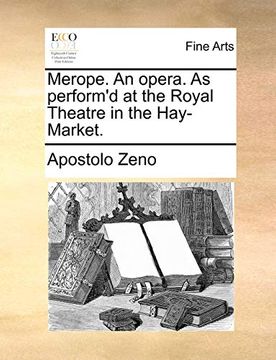 portada Merope. An Opera. As Perform'd at the Royal Theatre in the Hay-Market. (en Inglés)