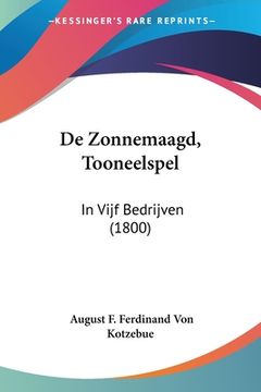 portada De Zonnemaagd, Tooneelspel: In Vijf Bedrijven (1800)