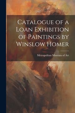 portada Catalogue of a Loan Exhibition of Paintings by Winslow Homer (in English)
