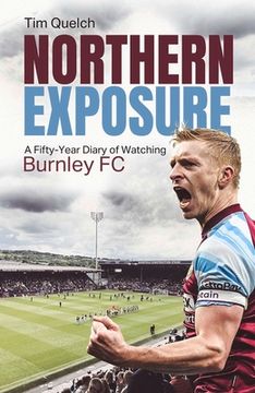 portada Northern Exposure: A Fifty-Year Diary of Watching Burnley FC