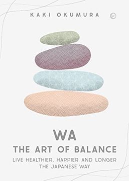 portada Wa - the art of Balance: Live Healthier, Happier and Longer the Japanese way (en Inglés)