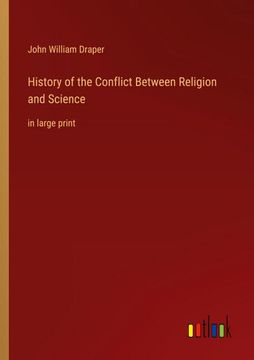 portada History of the Conflict Between Religion and Science: in large print (in English)