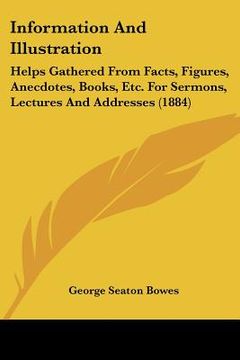 portada information and illustration: helps gathered from facts, figures, anecdotes, books, etc. for sermons, lectures and addresses (1884)