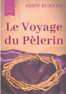 portada Le Voyage du Pèlerin (texte intégral de 1773): un bouleversant témoignage sur le cheminement spirituel quotidien de tout chrétien (en Francés)