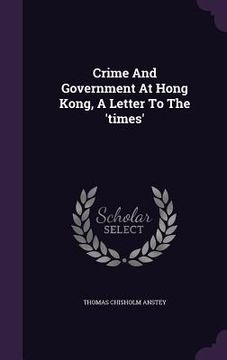 portada Crime And Government At Hong Kong, A Letter To The 'times' (en Inglés)