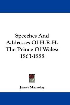 portada speeches and addresses of h.r.h. the prince of wales: 1863-1888