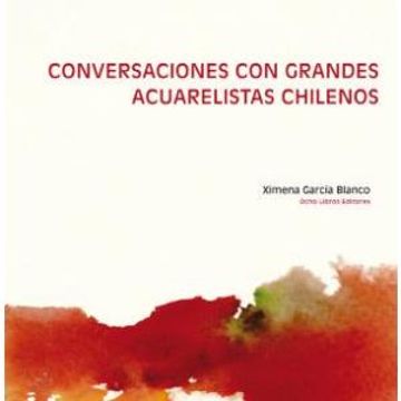 portada Conversaciones con Grandes Acuarelistas Chilenos (in Spanish)