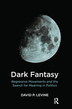 portada Dark Fantasy: Regressive Movements and the Search for Meaning in Politics (in English)