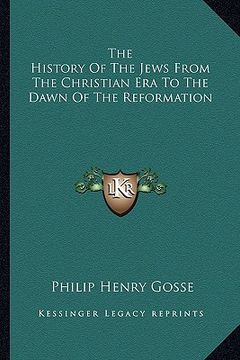 portada the history of the jews from the christian era to the dawn of the reformation (en Inglés)