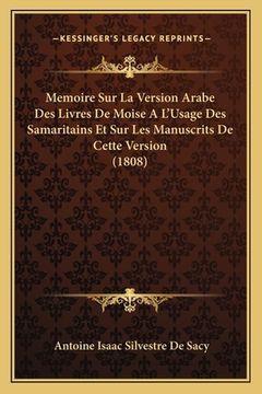 portada Memoire Sur La Version Arabe Des Livres De Moise A L'Usage Des Samaritains Et Sur Les Manuscrits De Cette Version (1808) (in French)